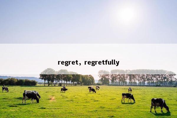 regret，regretfully