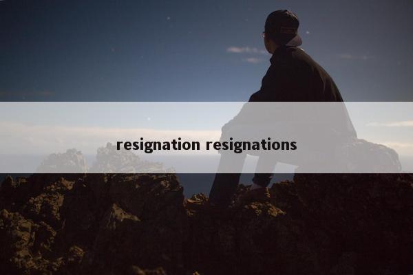 resignation resignations